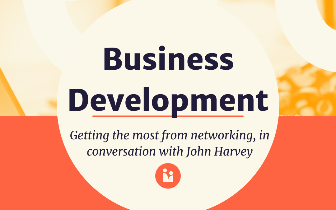 Getting the most from networking, in conversation with John Harvey